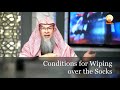 Conditions For Wiping Over The Socks Or Shoes Assim Al Hakeem