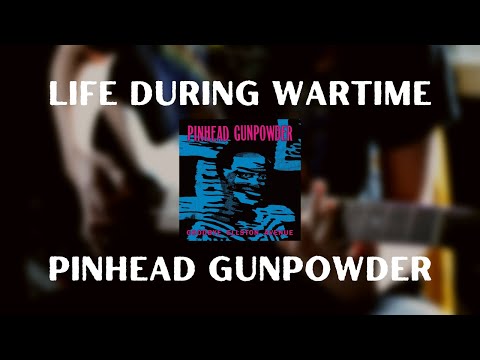 Life During Wartime - Pinhead Gunpowder