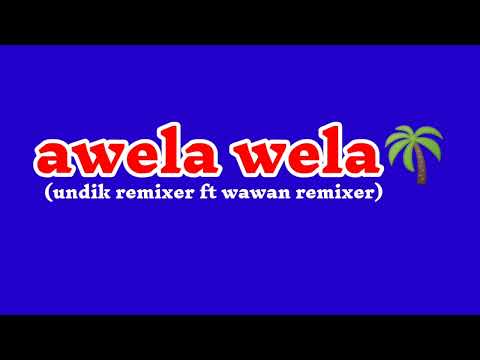 dj awela wela terbaru 2022(undik remixer ft wawan remixer)🌴