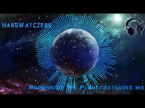HardWatczers - Morning OnThe Planet(Extended mix)
