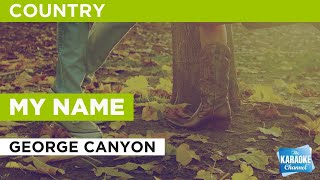 My Name : George Canyon | Karaoke with Lyrics