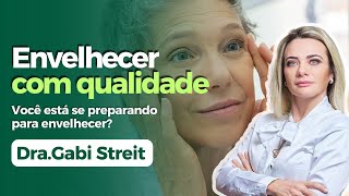 Envelhecimento com qualidade de vida | Dra. Gabi Streit
