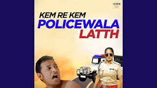 Kem Re Kem `Policewala Latth`