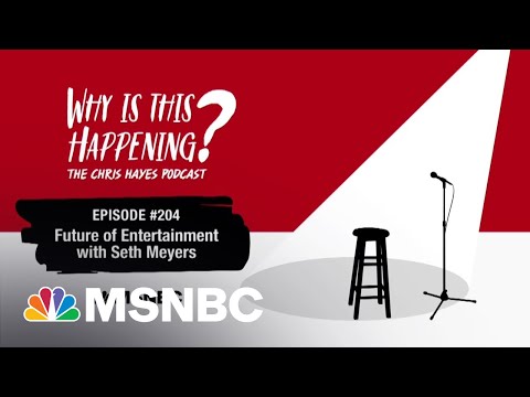 Chris Hayes Podcast: Future of Entertainment with Seth Meyers | Why Is This Happening? – Ep 204