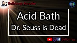 Acid Bath - Dr. Seuss Is Dead (Karaoke)