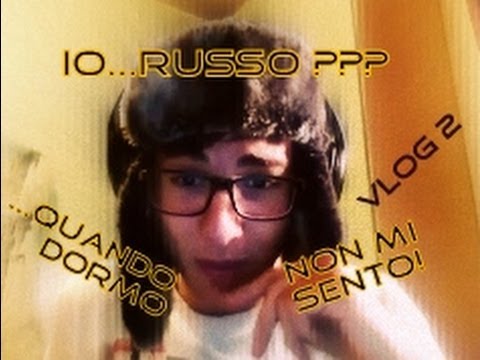 Vlog#2 : "Io...Russo??? [Quando Dormo Non Mi Sento]"
