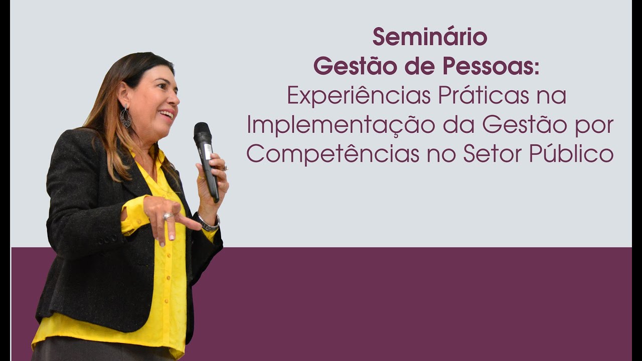 Seminário Gestão de Pessoas: Experiências Práticas na Implementação da Gestão por Competências
