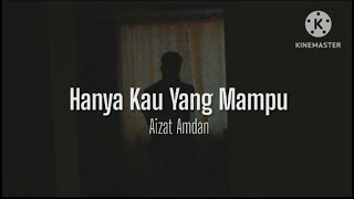 Hanya Kau Yang Mampu - Aizat Amdan (lirik)