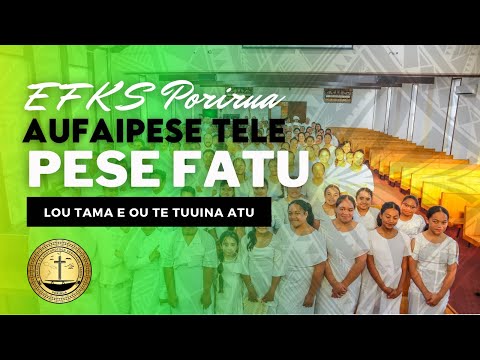 EFKS Porirua Aufaipese - Pese Fatu (Lo’u Tama e Ou Te Tu’uina Atu)