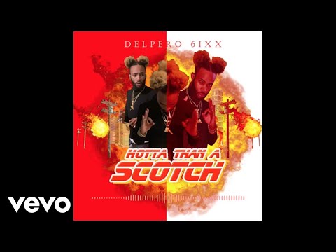 Delpero 6ixx - Hotta Than A Scotch (Official Audio)