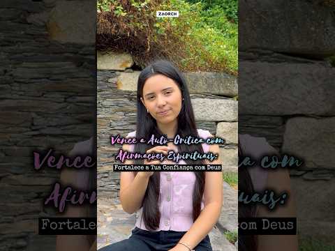Vence a Auto‑Crítica com Afirmações Espirituais: Fortalece a Tua Confiança com Deus 🙌🏼 #ZAORCH