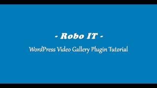 Robo-IT Video Gallery Tutorial: WordPress Plugin