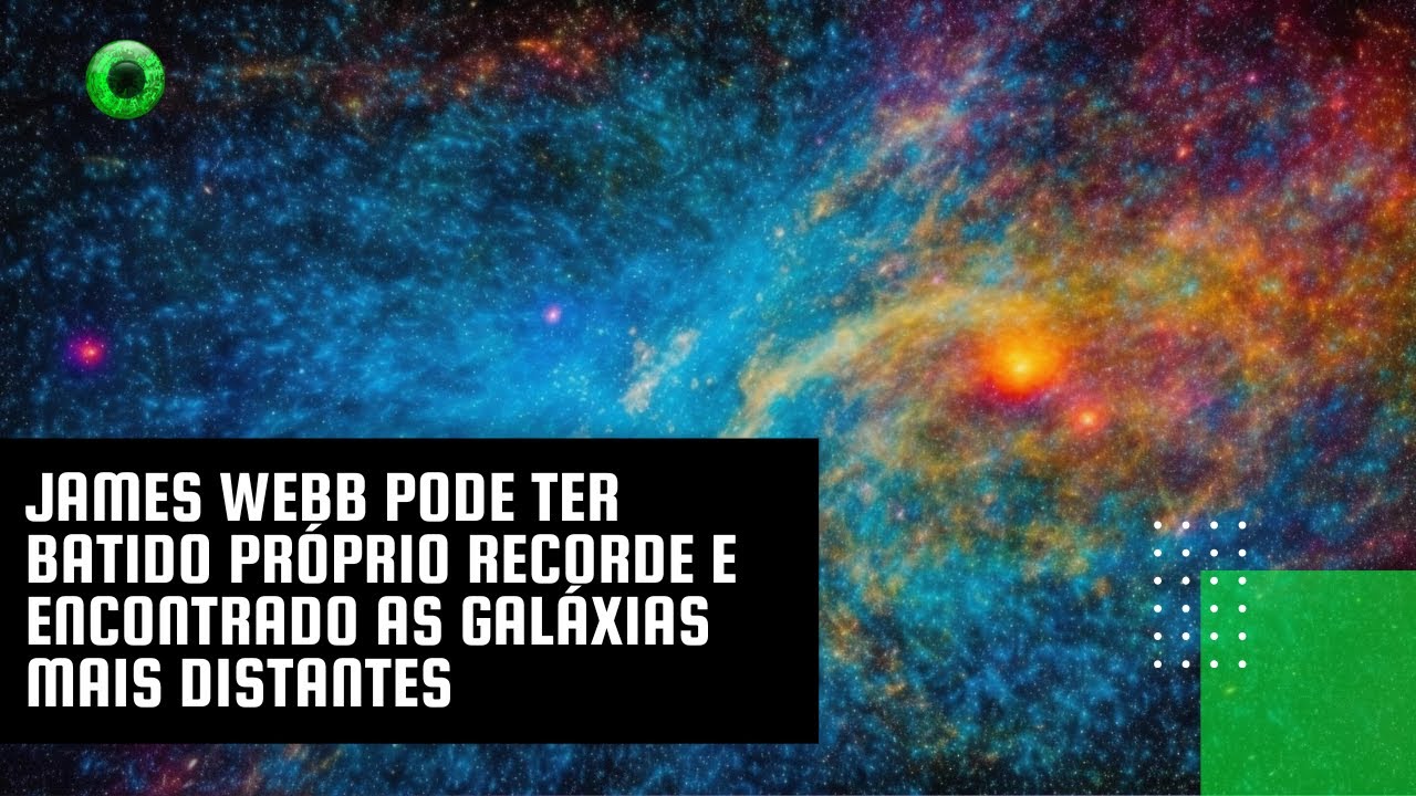 James Webb pode ter batido próprio recorde e encontrado as galáxias mais distantes
