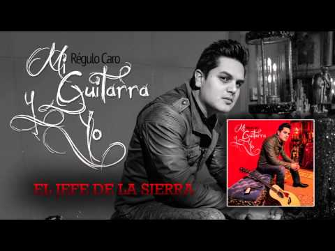 05 El Jefe De La Sierra - Regulo Caro (Mi Guitarra y Yo) 2014