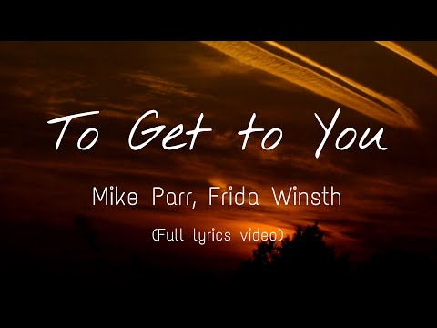 To Get to You - Mike Parr, Frida Winsth (Full lyrics video)