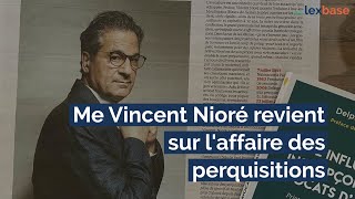 "Retour sur l'affaire des perquisitions", Interview de Vincent Nioré par Aurélie Elbaz