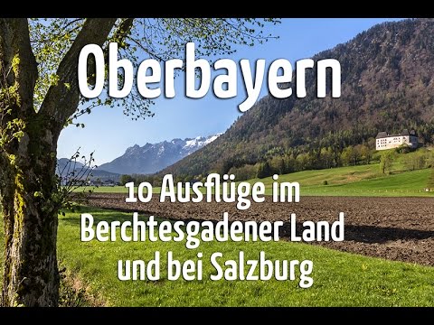 Oberbayern: 10 Ausflüge im Berchtesgadener Land und bei Salzburg