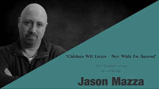 &quot;CHILDREN WILL LISTEN / NOT WHILE I&#39;M AROUND&quot; - Josh Groban cover by Jason Mazza