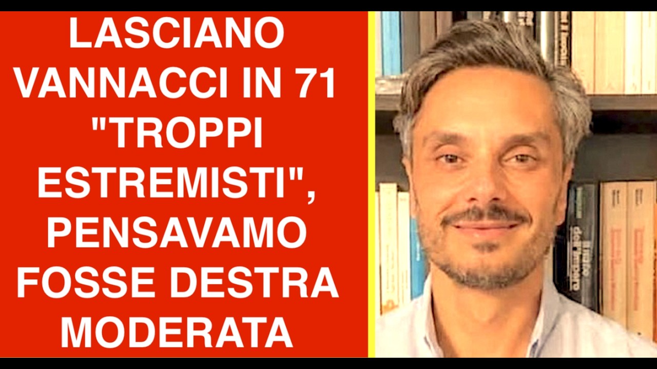 LASCIANO VANNACCI IN 71 "TROPPI ESTREMISTI", PENSAVAMO FOSSE DESTRA MODERATA