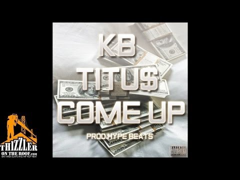KB x Titu$ - Come Up [Prod. HypeBeats & SpaceMuzik) [Thizzler.com]