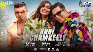 Kudi Chamkeeli (Selfiee) - Akshay Kumar | Yo Yo Honey Singh | Diana Penty