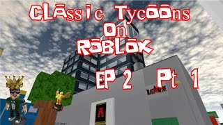 Roblox Classic Old Tycoons EP 2 PT 1: Trying to be the mayor