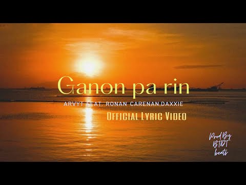 GANON PA RIN - Arvy T Feat. Ronan Carenan,Daxxie (Official Lyric video) (Prod. by BTDTbeats)
