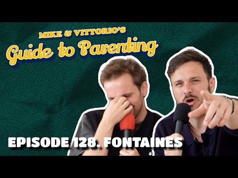 128. Fontaines - Mike & Vittorio's Guide to Parenting