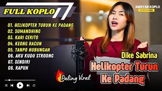 Download lagu Dike Sabrina - HELIKOPTER TURUN KE PADANG - SUMANDHING - KARI CERITO || FULL ALBUM KOPLO mp3