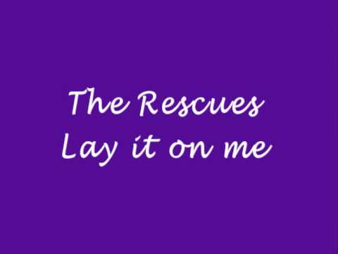The Rescues - Lay it on me (with lyrics)