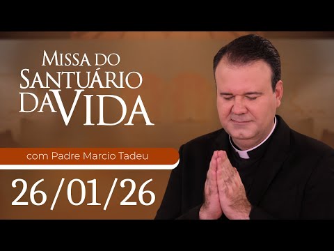Missa do Santuário da Vida | 26/01/26 - Padre Marcio Tadeu
