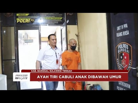 PRESISI UPDATE : POLRES BANGGAI AMANKAN PRIA CABULI ANAK TIRI 04/09/2024 20.00