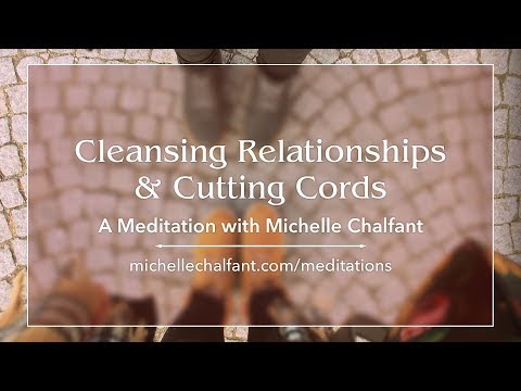 A Meditation: Cleansing Relationships & Cutting Cords