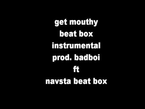 get mouthy (beat box instrumental)(badboi productions ft navsta beat box)