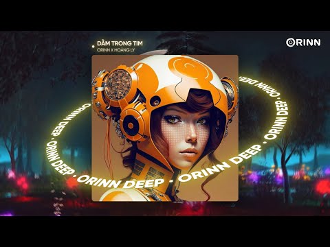 DẰM TRONG TIM (ORINN X GUANG REMIX) - HOÀNG LY | NHẠC REMIX DEEP HOUSE 2023