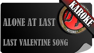 Download lagu ALONE AT LAST - LAST VALENTINE SONG ( KAROKE ) mp3