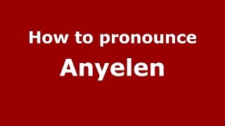 How to pronounce Anyelen