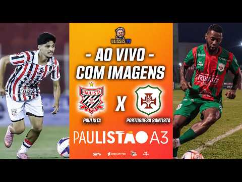 🔴 AO VIVO E EXCLUSIVO COM IMAGENS: PAULISTA x PORTUGUESA SANTISTA | 4ª RODADA | PAULISTÃO A3 2026