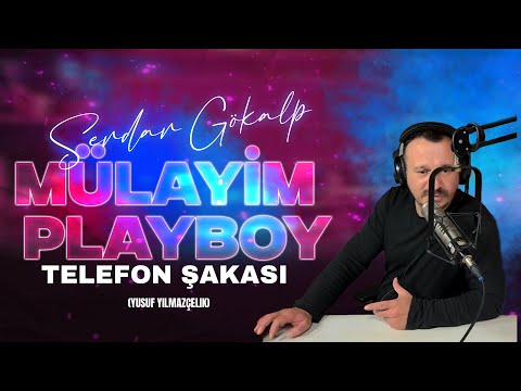 Serdar Gökalp - MÜLAYİM PLAYBOY - Telefon Şakası (Yusuf Yılmazçelik)