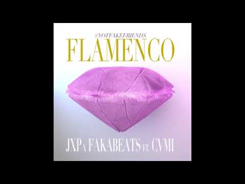 #NotFakeFriends - FLAMENCO - JxP & Fakabeats feat Cvmi