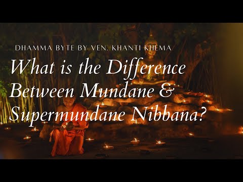 Dhamma Byte: What is the Difference between Mundane and Supermundane Nibbana?