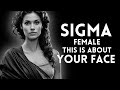 Sigma Female Everyone Notices Your Face But They Don T Know Why