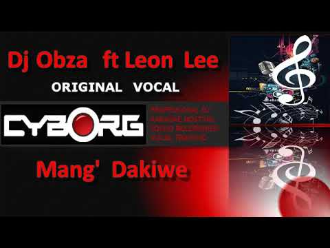 Dj Obza  Mang' Dakiwe ft Leon Lee OV incl ZULU KARAOKE lyric sync PLS READ DESCRIPTION & TRANSLATION