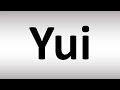 How To Pronounce Yui