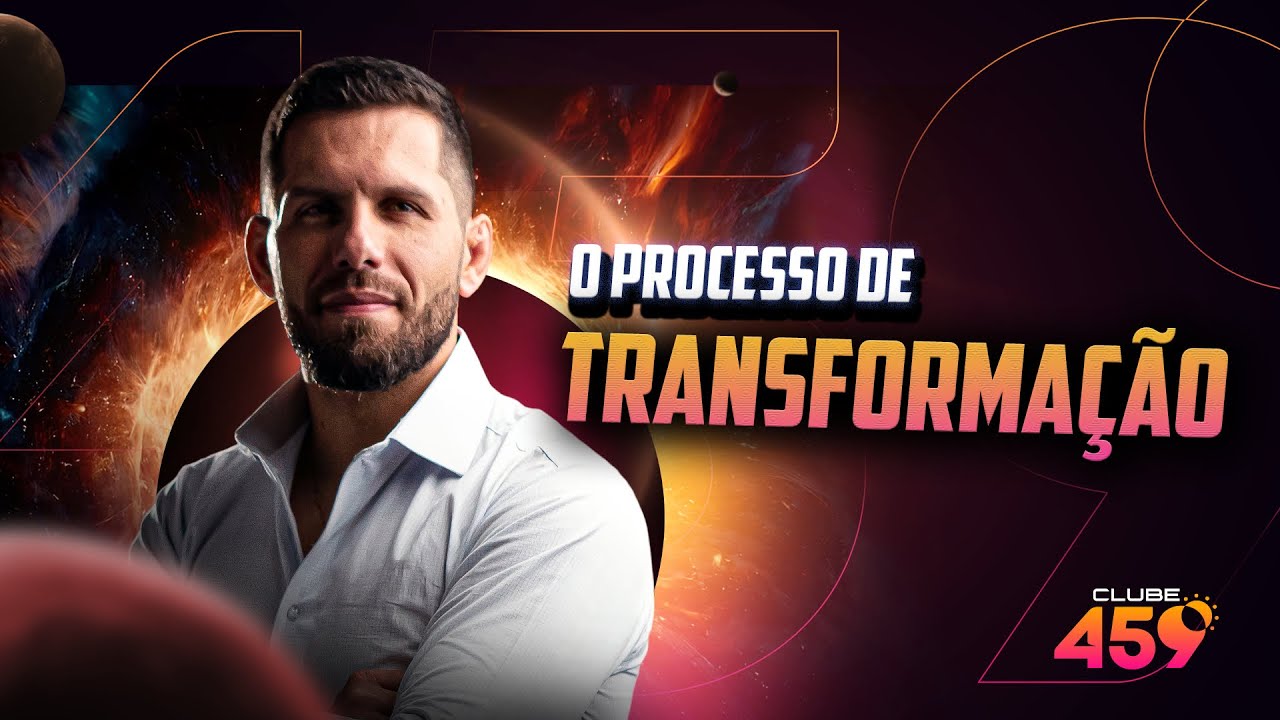 O Processo de transformação [Clube 459]
