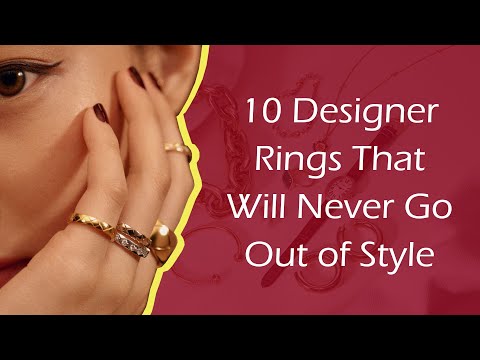 10 Designer Rings That Will Never Go Out of Style