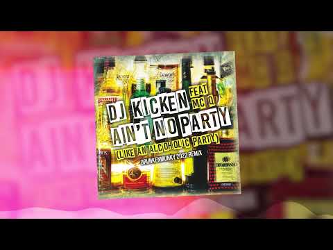 DJ Kicken feat. MC-Q - Ain't No Party (Like An Alcoholic Party) (Drunkenmunky 2022 Remix)