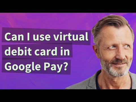 Can I use virtual debit card in Google Pay?