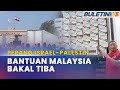 PERANG ISRAEL PALESTIN  Bantuan Malaysia Ke Gaza Tiba Seawal 30 Oktober