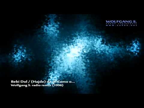 Bebi Dol - (Hajde) da pricamo o (Wolfgang S. radio remix)